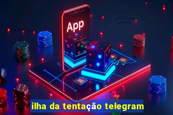 ilha da tentação telegram