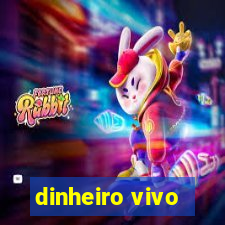 dinheiro vivo