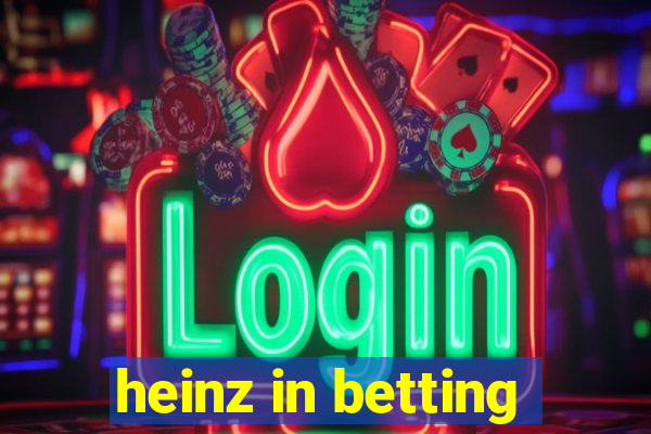 heinz in betting