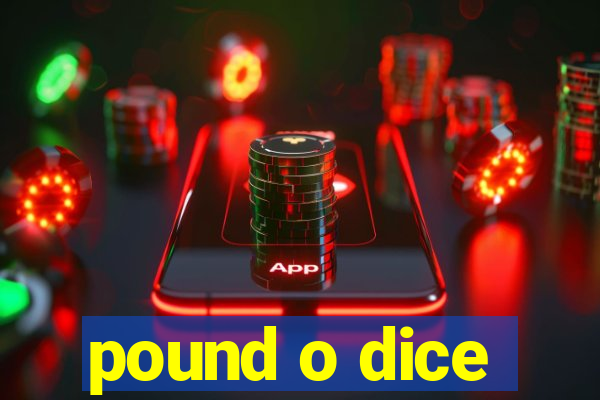 pound o dice