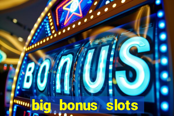 big bonus slots free las vegas casino slot game