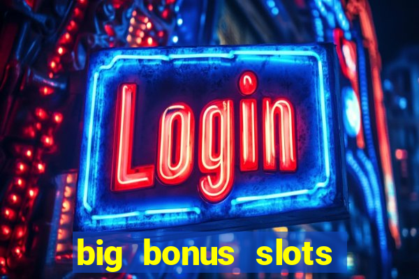 big bonus slots free las vegas casino slot game