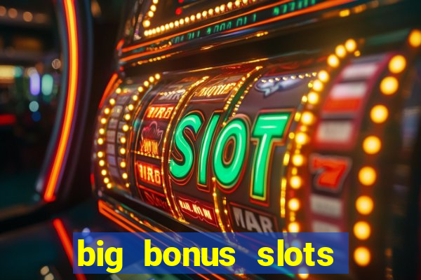 big bonus slots free las vegas casino slot game