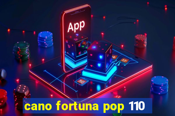 cano fortuna pop 110