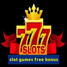 slot games free bonus