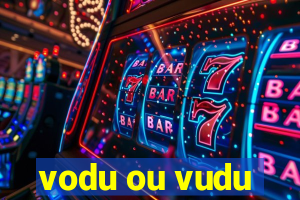 vodu ou vudu