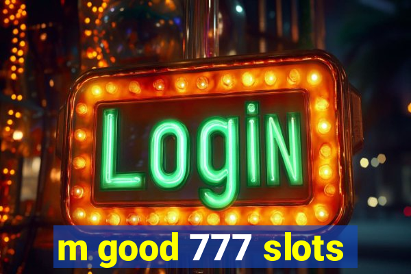 m good 777 slots