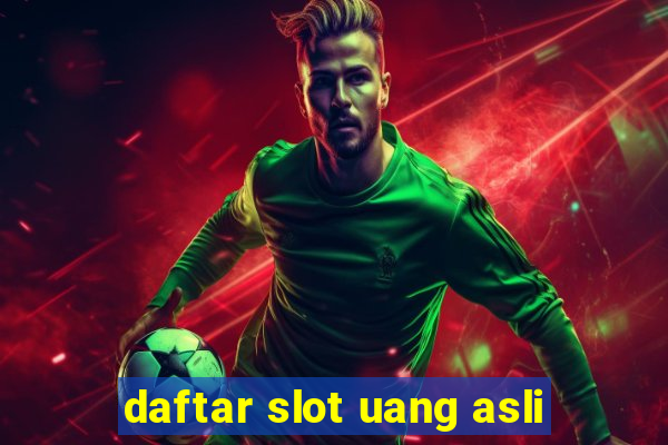 daftar slot uang asli