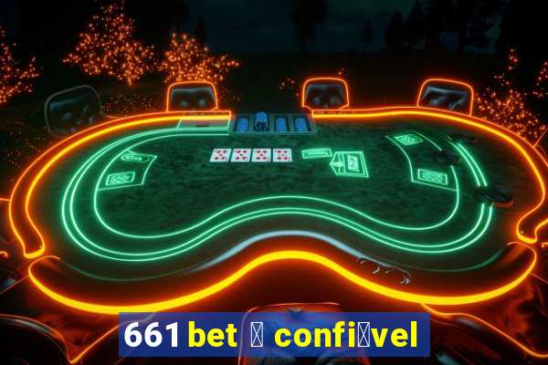 661 bet 茅 confi谩vel