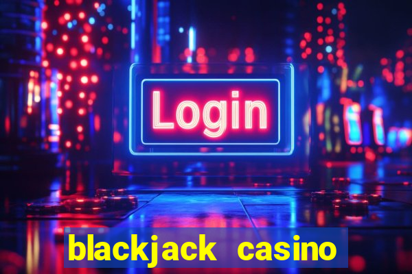 blackjack casino online -onlinecasinosdeutschland.com