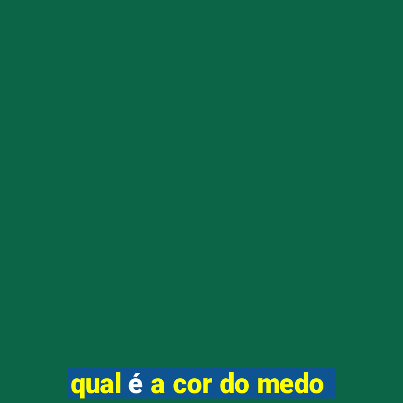 qual é a cor do medo