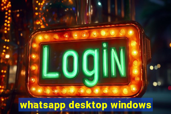 whatsapp desktop windows