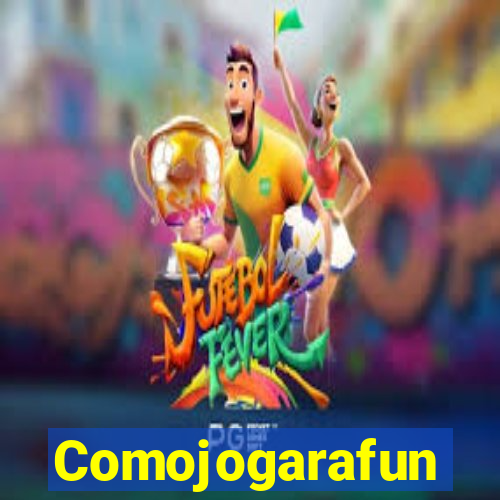 Comojogarafun