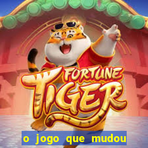 o jogo que mudou a hist贸ria