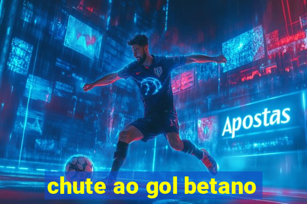 chute ao gol betano