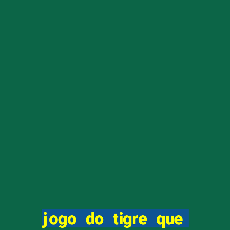 jogo do tigre que d谩 b么nus