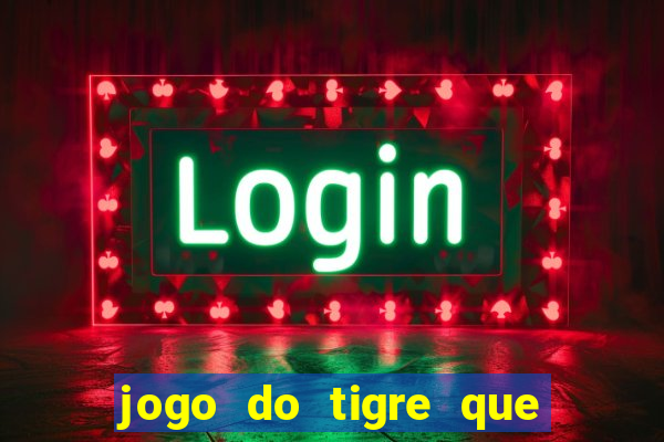 jogo do tigre que d谩 b么nus