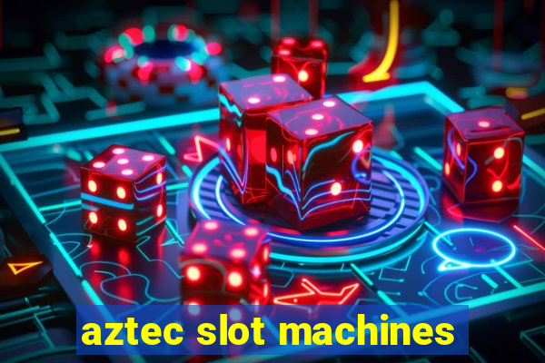 aztec slot machines