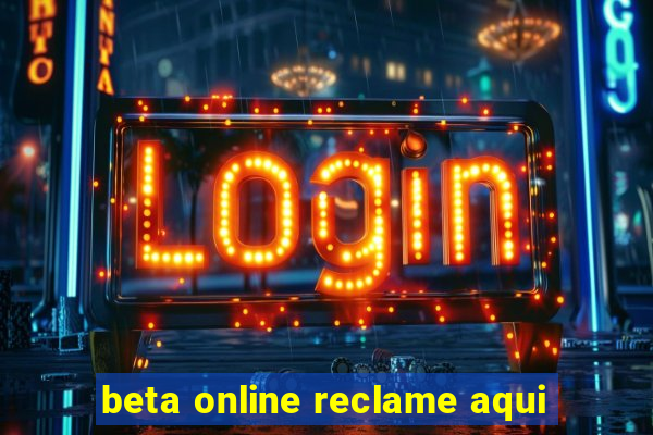 beta online reclame aqui