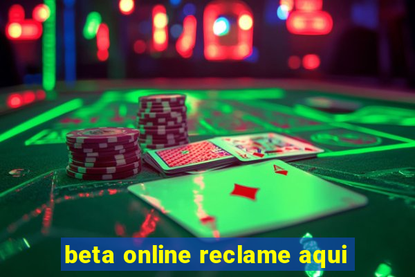 beta online reclame aqui