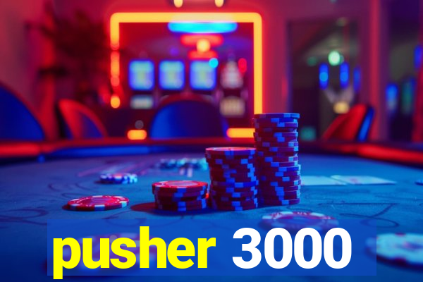 pusher 3000