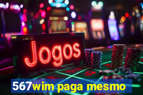 567wim paga mesmo