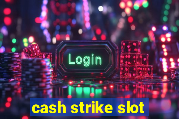 cash strike slot