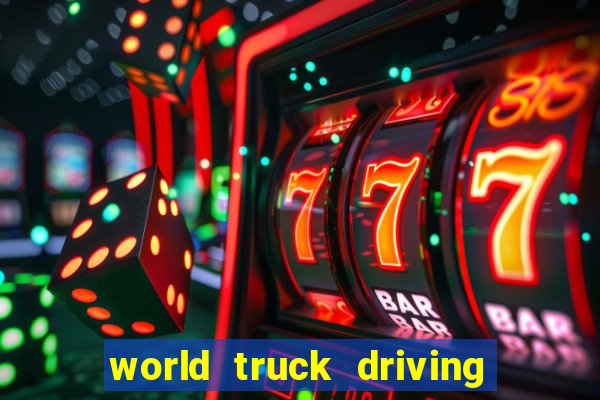 world truck driving simulator dinheiro infinito tudo desbloqueado 2024