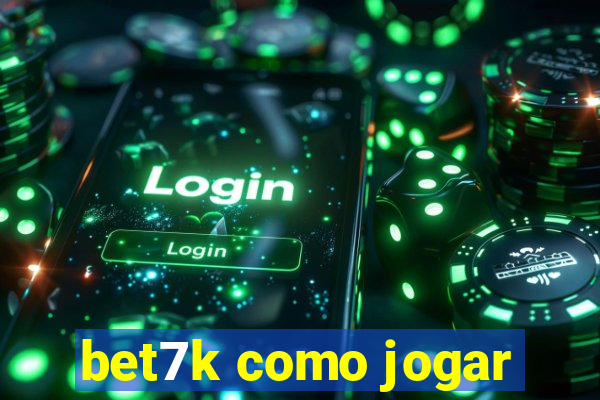 bet7k como jogar