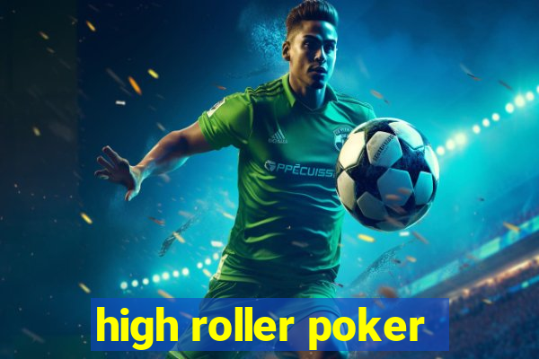 high roller poker