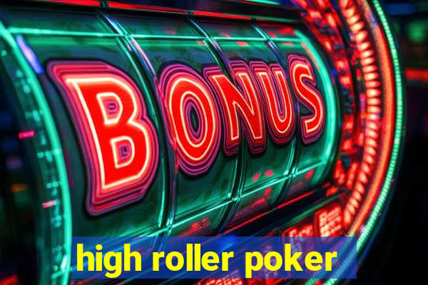 high roller poker