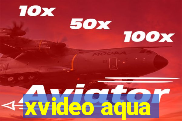 xvideo aqua