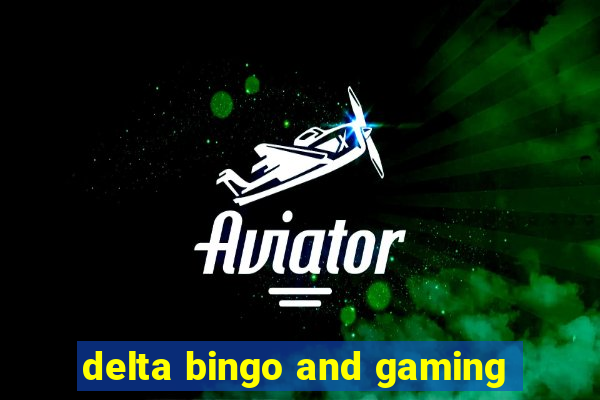 delta bingo and gaming