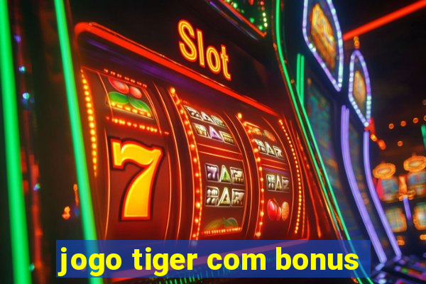 jogo tiger com bonus