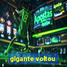 gigante voltou