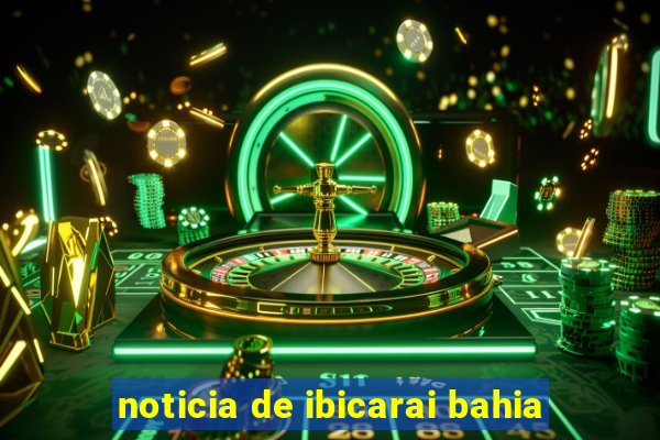 noticia de ibicarai bahia