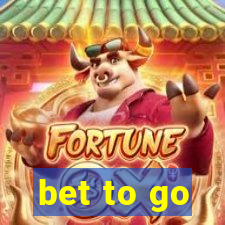 bet to go