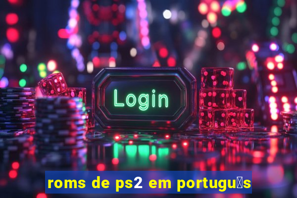 roms de ps2 em portugu锚s