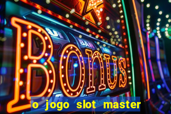 o jogo slot master paga mesmo