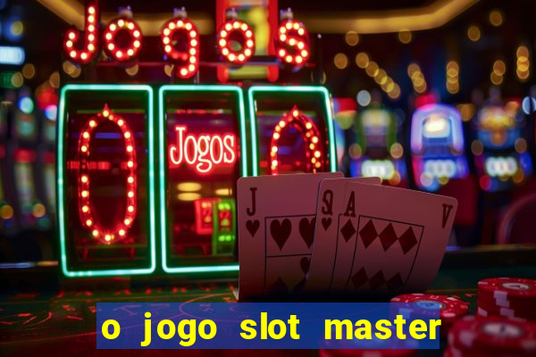 o jogo slot master paga mesmo