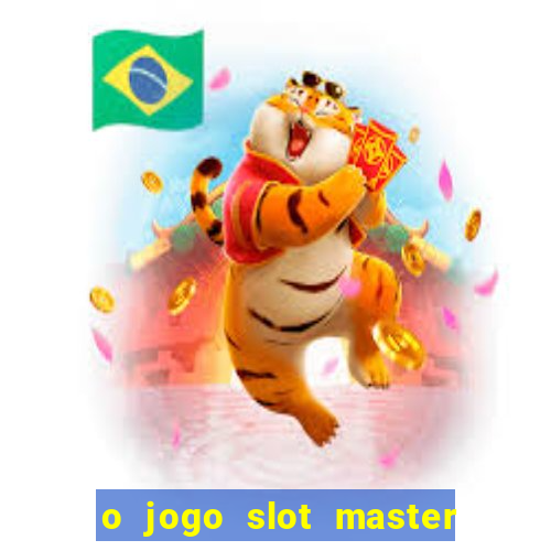 o jogo slot master paga mesmo