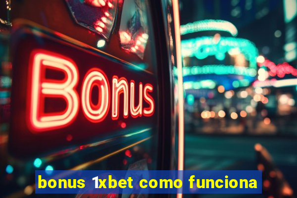 bonus 1xbet como funciona