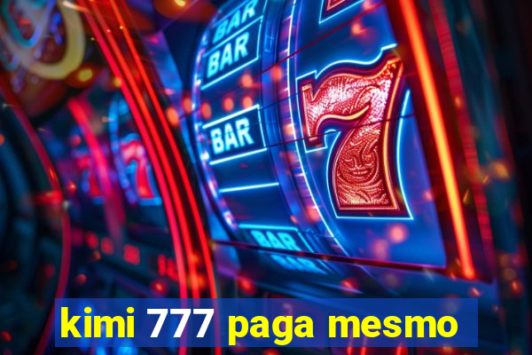 kimi 777 paga mesmo