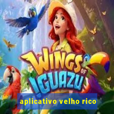 aplicativo velho rico