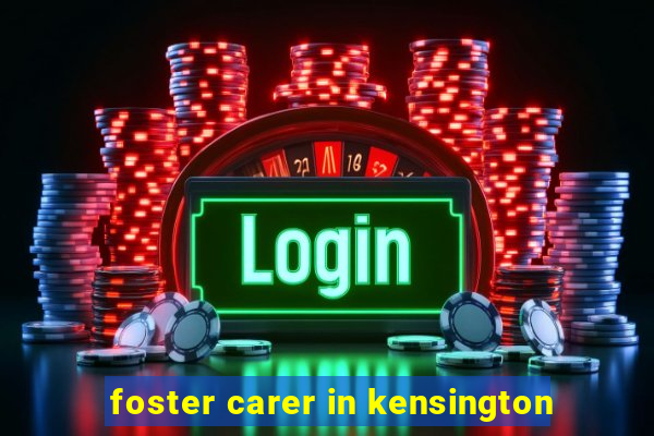 foster carer in kensington