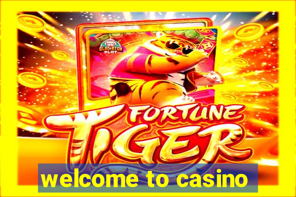 welcome to casino