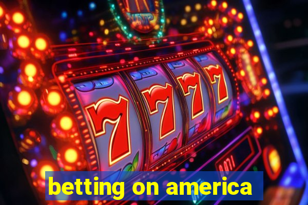 betting on america