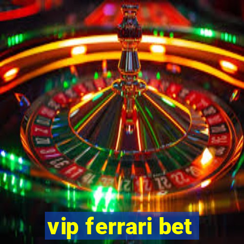 vip ferrari bet