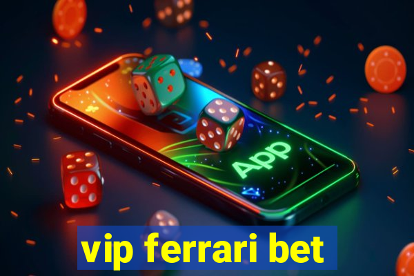 vip ferrari bet