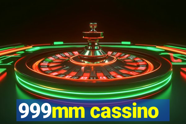 999mm cassino